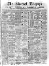 Liverpool Shipping Telegraph and Daily Commercial Advertiser Thursday 11 May 1871 Page 1