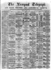 Liverpool Shipping Telegraph and Daily Commercial Advertiser Tuesday 13 June 1871 Page 1