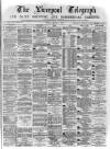 Liverpool Shipping Telegraph and Daily Commercial Advertiser Friday 04 August 1871 Page 1