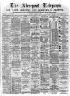 Liverpool Shipping Telegraph and Daily Commercial Advertiser Monday 14 August 1871 Page 1