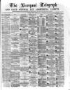 Liverpool Shipping Telegraph and Daily Commercial Advertiser Friday 08 March 1872 Page 1