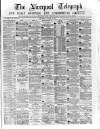 Liverpool Shipping Telegraph and Daily Commercial Advertiser Thursday 14 March 1872 Page 1