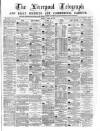 Liverpool Shipping Telegraph and Daily Commercial Advertiser Friday 26 April 1872 Page 1