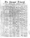 Liverpool Shipping Telegraph and Daily Commercial Advertiser Thursday 01 August 1872 Page 1