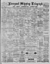 Liverpool Shipping Telegraph and Daily Commercial Advertiser Thursday 08 April 1886 Page 1