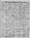 Liverpool Shipping Telegraph and Daily Commercial Advertiser Monday 19 April 1886 Page 1