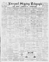 Liverpool Shipping Telegraph and Daily Commercial Advertiser Saturday 01 May 1886 Page 1