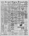 Liverpool Shipping Telegraph and Daily Commercial Advertiser Monday 07 March 1887 Page 1