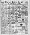 Liverpool Shipping Telegraph and Daily Commercial Advertiser Friday 08 April 1887 Page 1