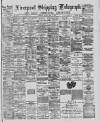 Liverpool Shipping Telegraph and Daily Commercial Advertiser Monday 16 May 1887 Page 1