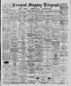 Liverpool Shipping Telegraph and Daily Commercial Advertiser Tuesday 28 February 1888 Page 1