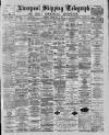Liverpool Shipping Telegraph and Daily Commercial Advertiser Tuesday 22 May 1888 Page 1