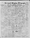 Liverpool Shipping Telegraph and Daily Commercial Advertiser Thursday 11 October 1888 Page 1