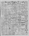 Liverpool Shipping Telegraph and Daily Commercial Advertiser Friday 22 February 1889 Page 1