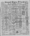Liverpool Shipping Telegraph and Daily Commercial Advertiser Tuesday 12 March 1889 Page 1