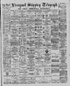 Liverpool Shipping Telegraph and Daily Commercial Advertiser Wednesday 13 March 1889 Page 1