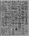 Liverpool Shipping Telegraph and Daily Commercial Advertiser Saturday 16 March 1889 Page 1