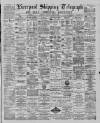 Liverpool Shipping Telegraph and Daily Commercial Advertiser Saturday 23 March 1889 Page 1