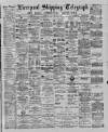 Liverpool Shipping Telegraph and Daily Commercial Advertiser Friday 29 March 1889 Page 1