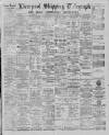 Liverpool Shipping Telegraph and Daily Commercial Advertiser Monday 01 April 1889 Page 1