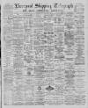 Liverpool Shipping Telegraph and Daily Commercial Advertiser Thursday 04 April 1889 Page 1