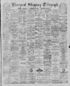 Liverpool Shipping Telegraph and Daily Commercial Advertiser Thursday 11 April 1889 Page 1