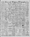 Liverpool Shipping Telegraph and Daily Commercial Advertiser Friday 21 June 1889 Page 1
