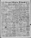 Liverpool Shipping Telegraph and Daily Commercial Advertiser Friday 09 August 1889 Page 1