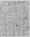 Liverpool Shipping Telegraph and Daily Commercial Advertiser Saturday 24 August 1889 Page 1