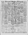 Liverpool Shipping Telegraph and Daily Commercial Advertiser Wednesday 05 March 1890 Page 1
