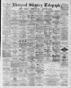 Liverpool Shipping Telegraph and Daily Commercial Advertiser Thursday 19 February 1891 Page 1
