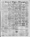 Liverpool Shipping Telegraph and Daily Commercial Advertiser Saturday 21 February 1891 Page 1
