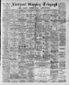 Liverpool Shipping Telegraph and Daily Commercial Advertiser Monday 02 March 1891 Page 1