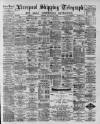 Liverpool Shipping Telegraph and Daily Commercial Advertiser Saturday 02 May 1891 Page 1