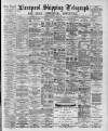 Liverpool Shipping Telegraph and Daily Commercial Advertiser Monday 11 May 1891 Page 1