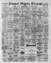 Liverpool Shipping Telegraph and Daily Commercial Advertiser Tuesday 12 May 1891 Page 1