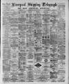 Liverpool Shipping Telegraph and Daily Commercial Advertiser Thursday 28 May 1891 Page 1