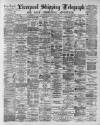 Liverpool Shipping Telegraph and Daily Commercial Advertiser Wednesday 10 June 1891 Page 1
