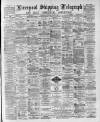 Liverpool Shipping Telegraph and Daily Commercial Advertiser Saturday 08 August 1891 Page 1