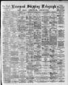 Liverpool Shipping Telegraph and Daily Commercial Advertiser Monday 10 August 1891 Page 1