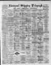 Liverpool Shipping Telegraph and Daily Commercial Advertiser Saturday 15 August 1891 Page 1