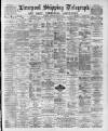 Liverpool Shipping Telegraph and Daily Commercial Advertiser Saturday 29 August 1891 Page 1