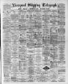 Liverpool Shipping Telegraph and Daily Commercial Advertiser Thursday 10 September 1891 Page 1