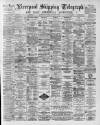 Liverpool Shipping Telegraph and Daily Commercial Advertiser Saturday 19 December 1891 Page 1