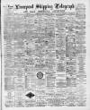 Liverpool Shipping Telegraph and Daily Commercial Advertiser Tuesday 09 February 1892 Page 1