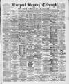 Liverpool Shipping Telegraph and Daily Commercial Advertiser Wednesday 17 February 1892 Page 1
