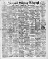 Liverpool Shipping Telegraph and Daily Commercial Advertiser Monday 29 February 1892 Page 1