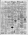 Liverpool Shipping Telegraph and Daily Commercial Advertiser Saturday 05 March 1892 Page 1