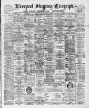 Liverpool Shipping Telegraph and Daily Commercial Advertiser Wednesday 23 March 1892 Page 1
