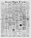 Liverpool Shipping Telegraph and Daily Commercial Advertiser Saturday 02 April 1892 Page 1